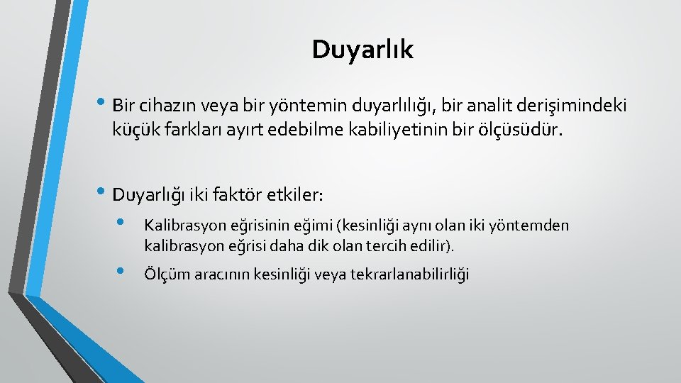 Duyarlık • Bir cihazın veya bir yöntemin duyarlılığı, bir analit derişimindeki küçük farkları ayırt