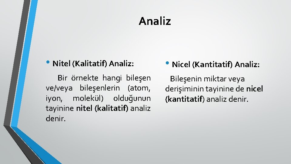 Analiz • Nitel (Kalitatif) Analiz: • Nicel (Kantitatif) Analiz: Bir örnekte hangi bileşen ve/veya