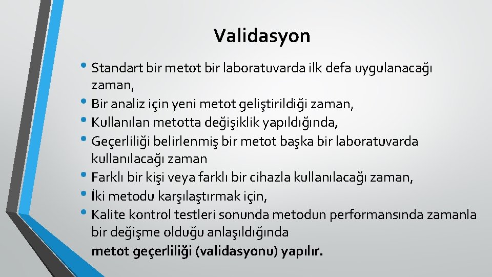 Validasyon • Standart bir metot bir laboratuvarda ilk defa uygulanacağı zaman, • Bir analiz