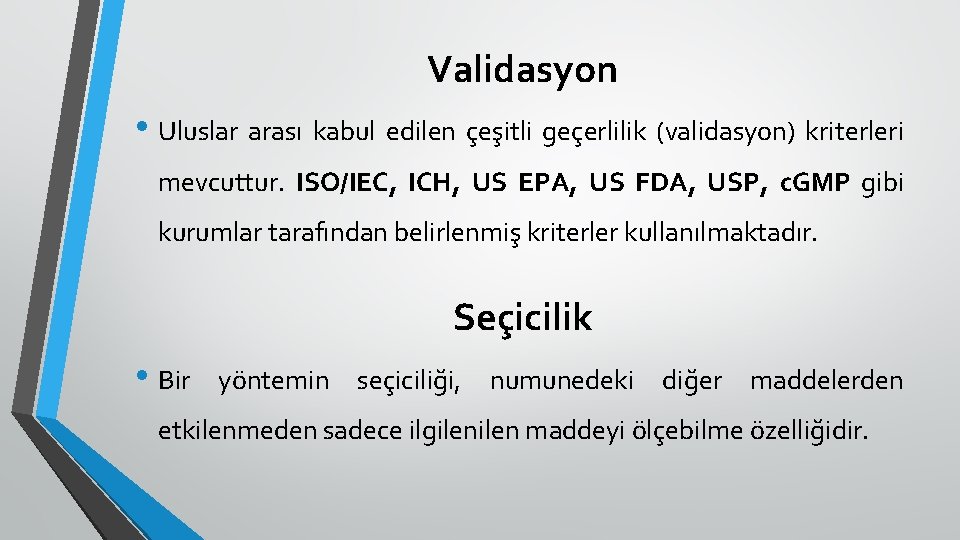 Validasyon • Uluslar arası kabul edilen çeşitli geçerlilik (validasyon) kriterleri mevcuttur. ISO/IEC, ICH, US