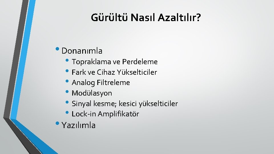 Gürültü Nasıl Azaltılır? • Donanımla • Topraklama ve Perdeleme • Fark ve Cihaz Yükselticiler