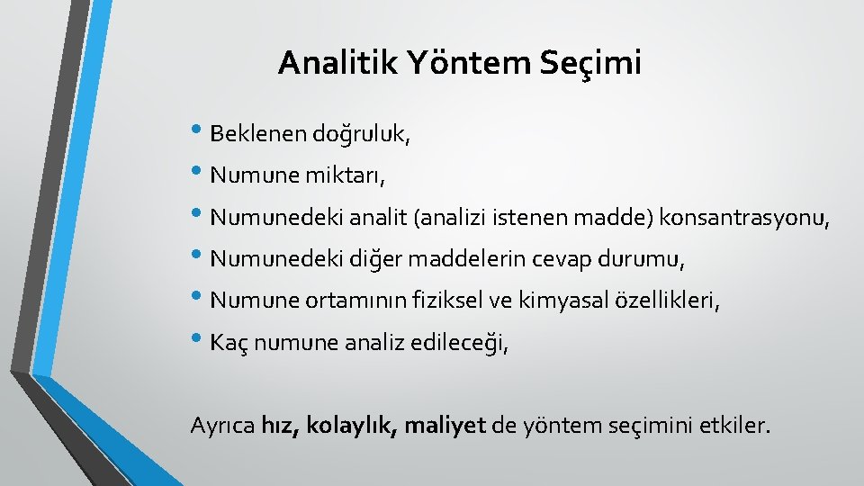 Analitik Yöntem Seçimi • Beklenen doğruluk, • Numune miktarı, • Numunedeki analit (analizi istenen