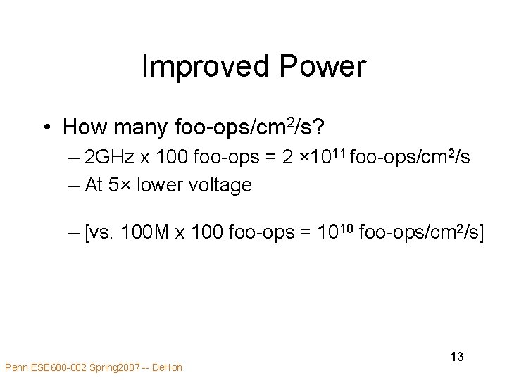 Improved Power • How many foo-ops/cm 2/s? – 2 GHz x 100 foo-ops =