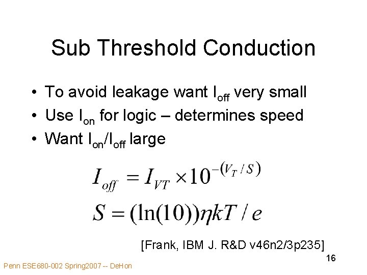 Sub Threshold Conduction • To avoid leakage want Ioff very small • Use Ion