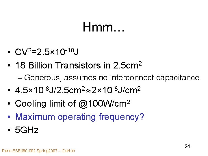 Hmm… • CV 2=2. 5× 10 -18 J • 18 Billion Transistors in 2.