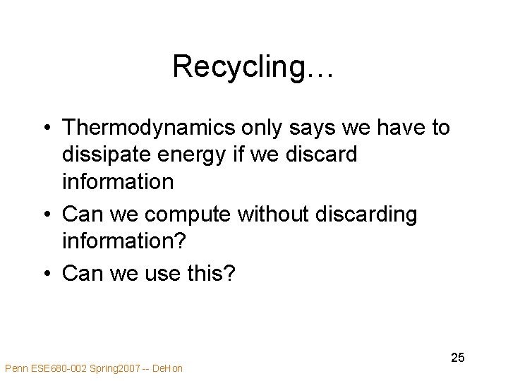 Recycling… • Thermodynamics only says we have to dissipate energy if we discard information