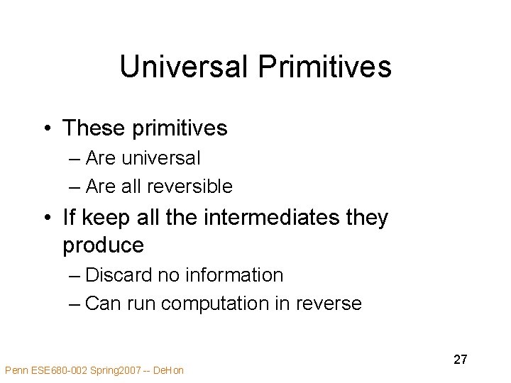 Universal Primitives • These primitives – Are universal – Are all reversible • If