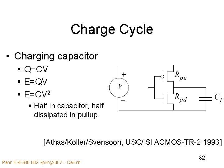 Charge Cycle • Charging capacitor § Q=CV § E=QV § E=CV 2 § Half