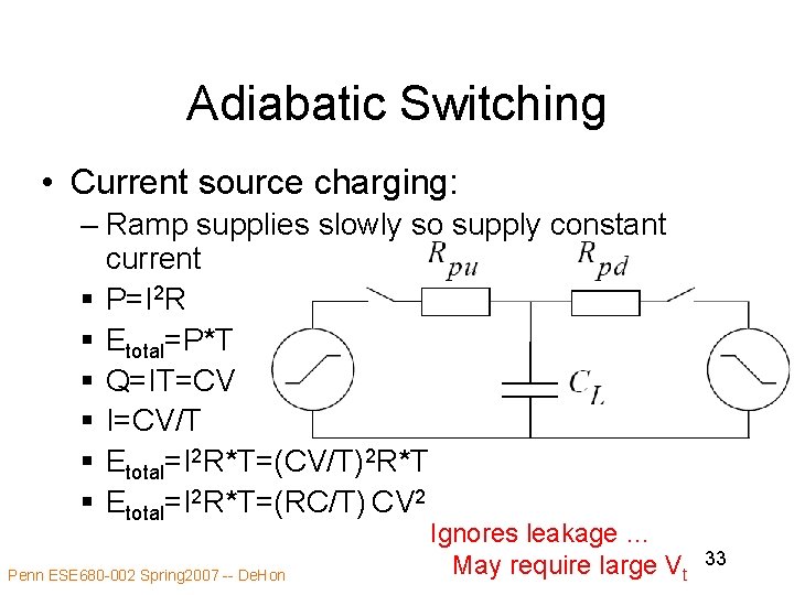 Adiabatic Switching • Current source charging: – Ramp supplies slowly so supply constant current