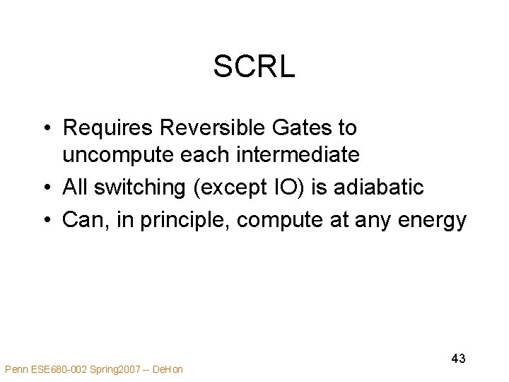 SCRL • Requires Reversible Gates to uncompute each intermediate • All switching (except IO)