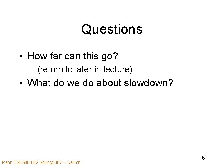 Questions • How far can this go? – (return to later in lecture) •