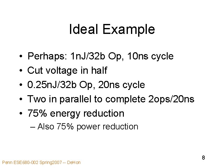 Ideal Example • • • Perhaps: 1 n. J/32 b Op, 10 ns cycle