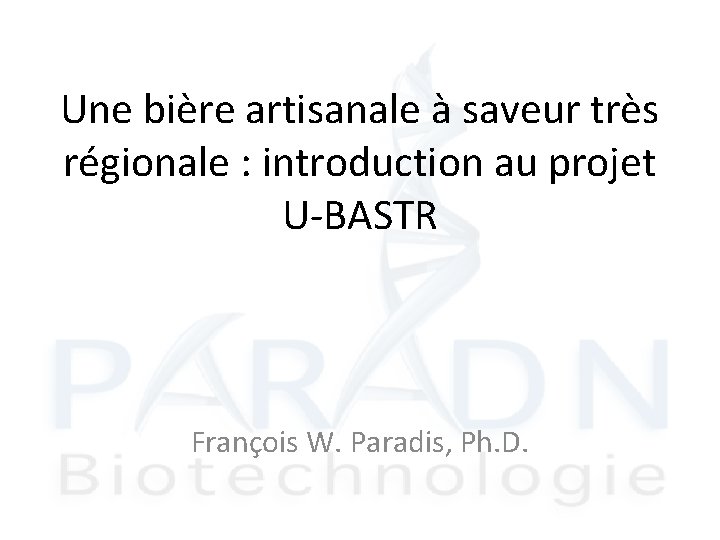 Une bière artisanale à saveur très régionale : introduction au projet U-BASTR François W.