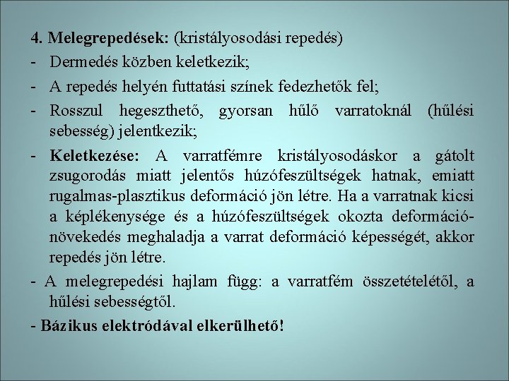 4. Melegrepedések: (kristályosodási repedés) - Dermedés közben keletkezik; - A repedés helyén futtatási színek