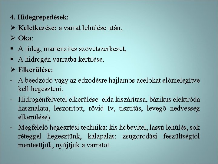 4. Hidegrepedések: Ø Keletkezése: a varrat lehülése után; Ø Oka: § A rideg, martenzites