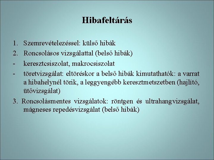 Hibafeltárás 1. 2. - Szemrevételezéssel: külső hibák Roncsolásos vizsgálattal (belső hibák) keresztcsiszolat, makrocsiszolat töretvizsgálat: