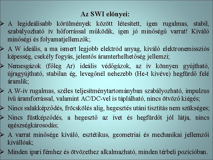 Az SWI előnyei: Ø A legideálisabb körülmények között létesített, igen rugalmas, stabil, szabályozható ív