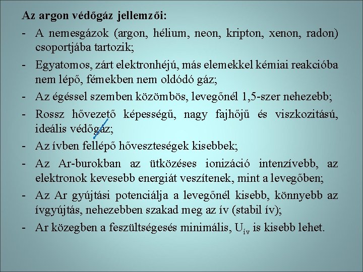 Az argon védőgáz jellemzői: - A nemesgázok (argon, hélium, neon, kripton, xenon, radon) csoportjába