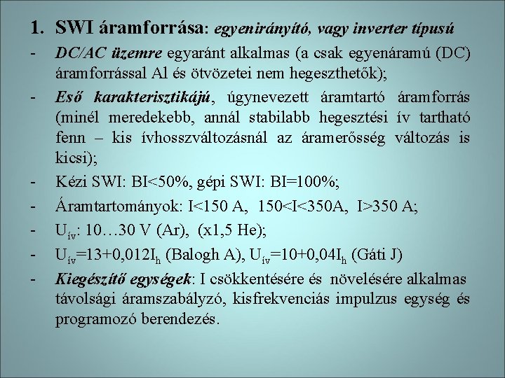 1. SWI áramforrása: egyenirányító, vagy inverter típusú - - DC/AC üzemre egyaránt alkalmas (a