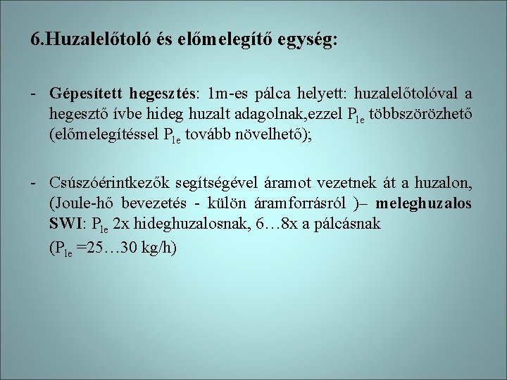 6. Huzalelőtoló és előmelegítő egység: - Gépesített hegesztés: 1 m-es pálca helyett: huzalelőtolóval a