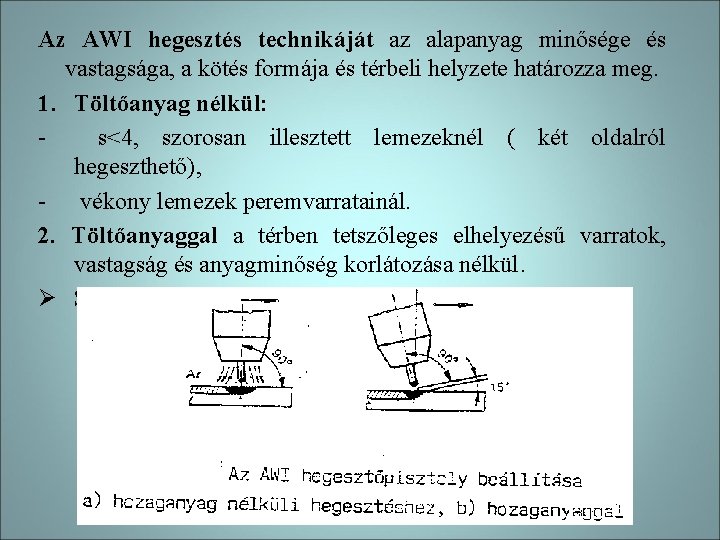 Az AWI hegesztés technikáját az alapanyag minősége és vastagsága, a kötés formája és térbeli