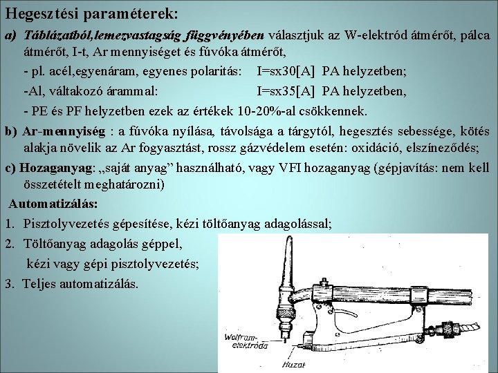 Hegesztési paraméterek: a) Táblázatból, lemezvastagság függvényében választjuk az W-elektród átmérőt, pálca átmérőt, I-t, Ar