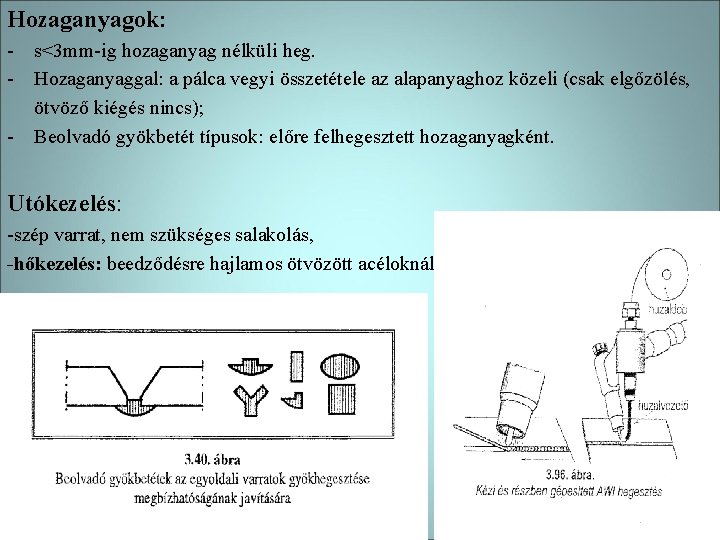 Hozaganyagok: - s<3 mm-ig hozaganyag nélküli heg. - Hozaganyaggal: a pálca vegyi összetétele az