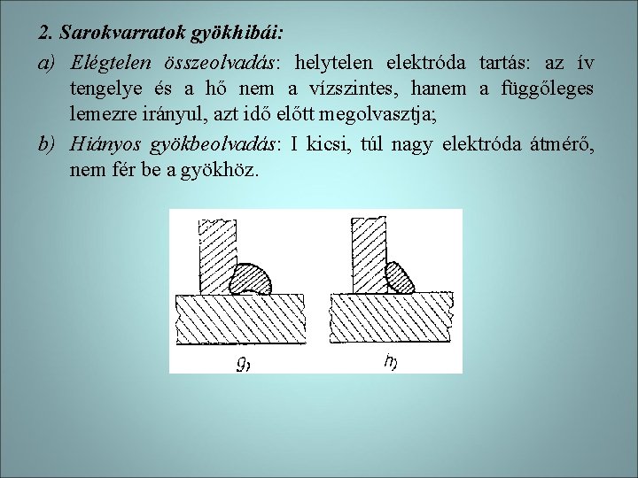 2. Sarokvarratok gyökhibái: a) Elégtelen összeolvadás: helytelen elektróda tartás: az ív tengelye és a