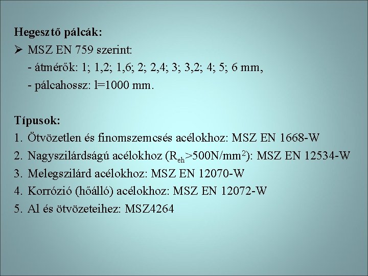 Hegesztő pálcák: Ø MSZ EN 759 szerint: - átmérők: 1; 1, 2; 1, 6;