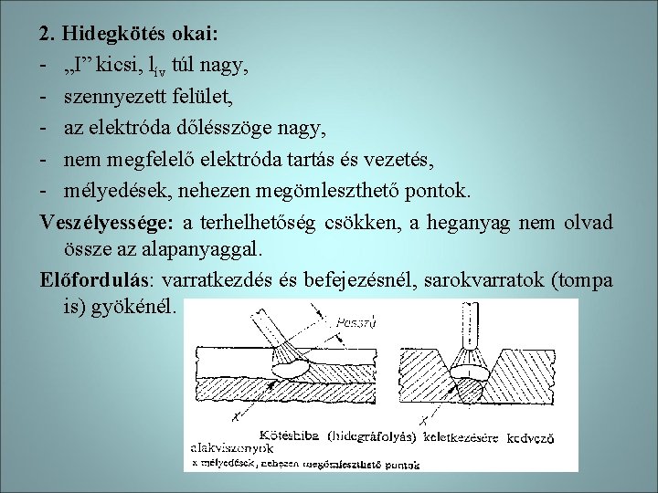 2. Hidegkötés okai: - „I” kicsi, lív túl nagy, - szennyezett felület, - az