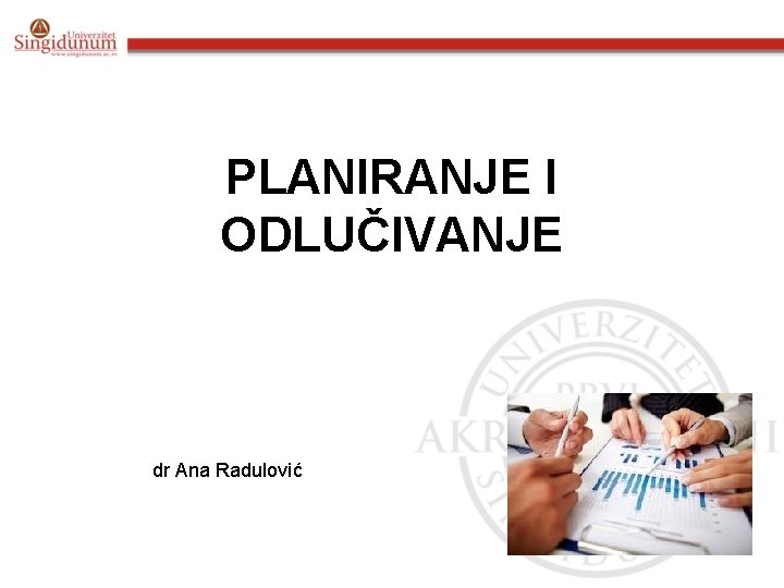 PLANIRANJE I ODLUČIVANJE dr Ana Radulović 