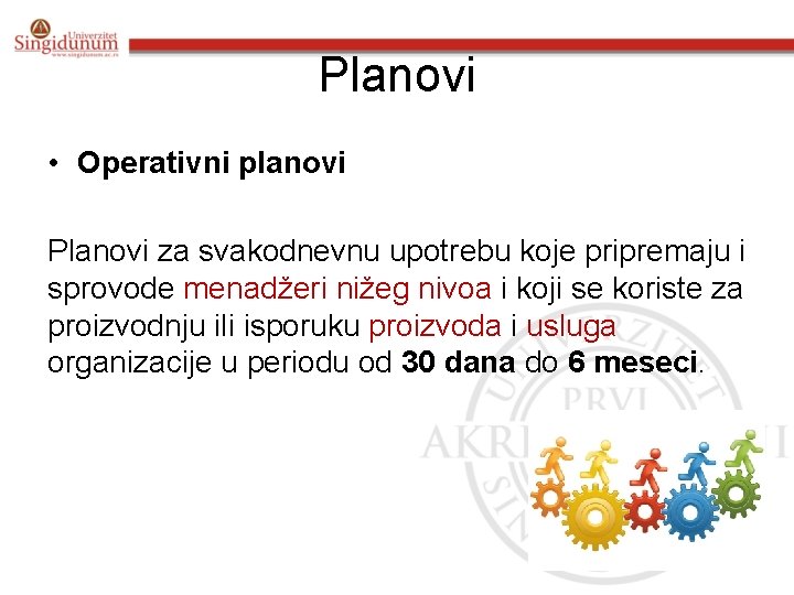 Planovi • Operativni planovi Planovi za svakodnevnu upotrebu koje pripremaju i sprovode menadžeri nižeg