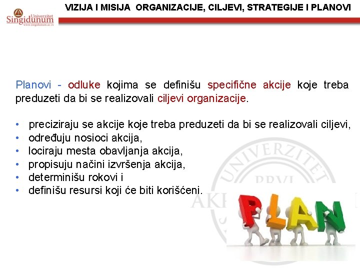 VIZIJA I MISIJA ORGANIZACIJE, CILJEVI, STRATEGIJE I PLANOVI Planovi - odluke kojima se definišu