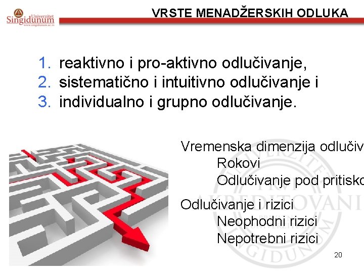 VRSTE MENADŽERSKIH ODLUKA 1. reaktivno i pro-aktivno odlučivanje, 2. sistematično i intuitivno odlučivanje i