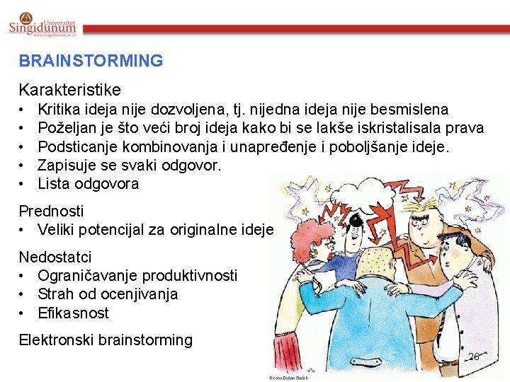 BRAINSTORMING Karakteristike • • • Kritika ideja nije dozvoljena, tj. nijedna ideja nije besmislena