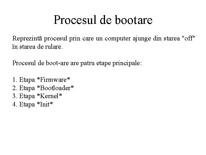 Procesul de bootare Reprezintă procesul prin care un computer ajunge din starea "off" în
