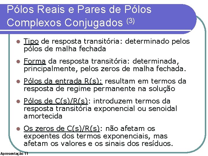 Pólos Reais e Pares de Pólos Complexos Conjugados (3) l Tipo de resposta transitória: