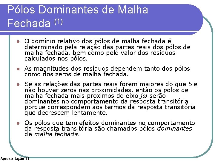 Pólos Dominantes de Malha Fechada (1) l O domínio relativo dos pólos de malha