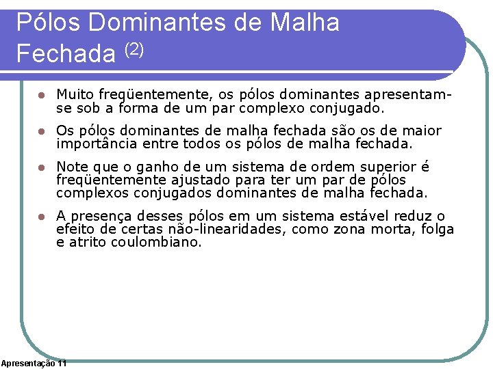 Pólos Dominantes de Malha Fechada (2) l Muito freqüentemente, os pólos dominantes apresentamse sob