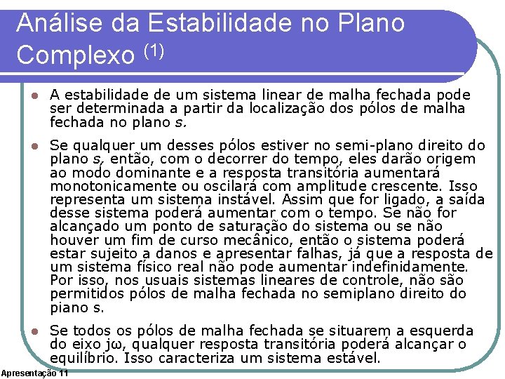 Análise da Estabilidade no Plano Complexo (1) l A estabilidade de um sistema linear
