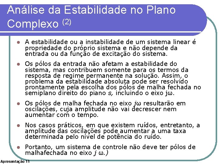 Análise da Estabilidade no Plano Complexo (2) l A estabilidade ou a instabilidade de