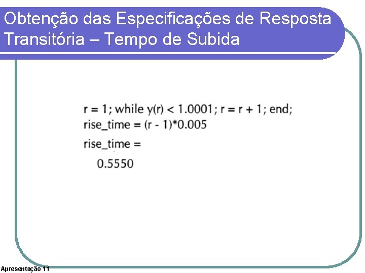 Obtenção das Especificações de Resposta Transitória – Tempo de Subida Apresentação 11 