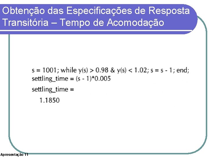 Obtenção das Especificações de Resposta Transitória – Tempo de Acomodação Apresentação 11 