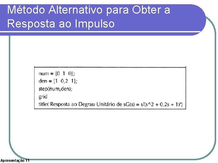 Método Alternativo para Obter a Resposta ao Impulso Apresentação 11 