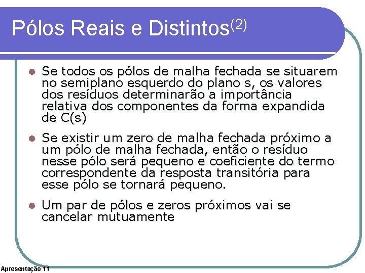 Pólos Reais e Distintos(2) l Se todos os pólos de malha fechada se situarem