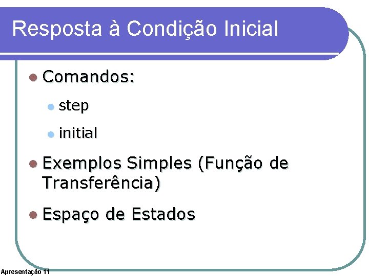 Resposta à Condição Inicial l Comandos: l step l initial l Exemplos Simples (Função