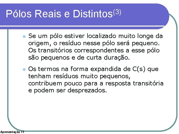 Pólos Reais e Distintos(3) l Se um pólo estiver localizado muito longe da origem,