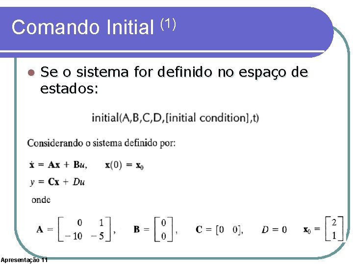 Comando Initial (1) l Se o sistema for definido no espaço de estados: Apresentação