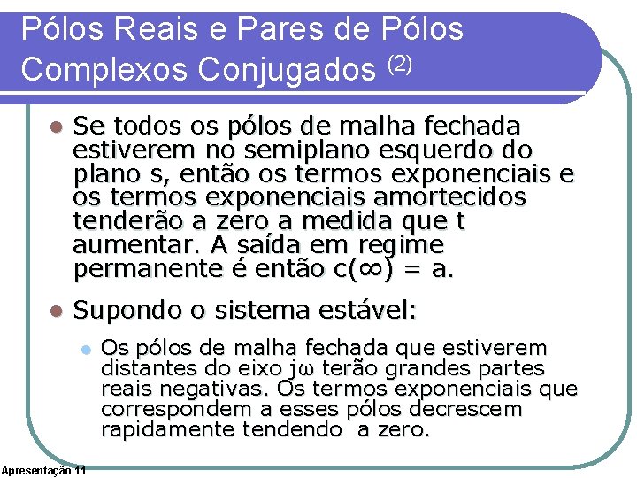 Pólos Reais e Pares de Pólos Complexos Conjugados (2) l Se todos os pólos