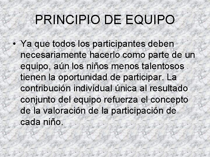 PRINCIPIO DE EQUIPO • Ya que todos los participantes deben necesariamente hacerlo como parte